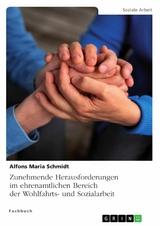 Zunehmende Herausforderungen im ehrenamtlichen Bereich der Wohlfahrts- und Sozialarbeit -  Alfons Maria Schmidt