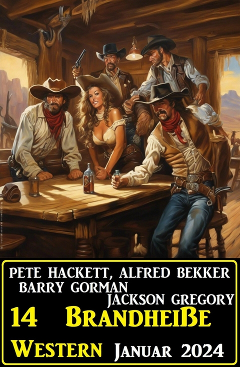 14  Brandheiße Western Januar 2024 -  Alfred Bekker,  Pete Hackett,  Barry Gorman,  Jackson Gregory