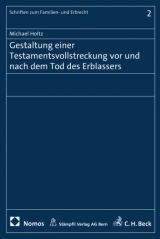 Gestaltung einer Testamentsvollstreckung vor und nach dem Tod des Erblassers - Michael Holtz