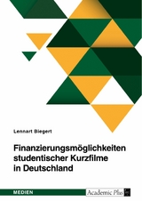 Finanzierungsmöglichkeiten studentischer Kurzfilme in Deutschland - Lennart Biegert