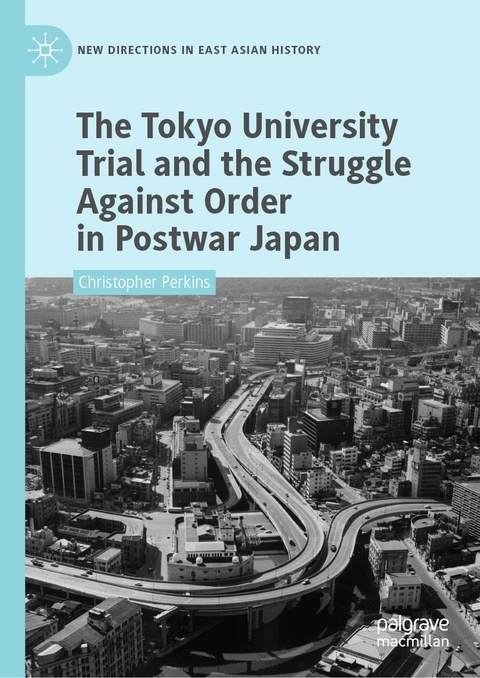 The Tokyo University Trial and the Struggle Against Order in Postwar Japan - Christopher Perkins