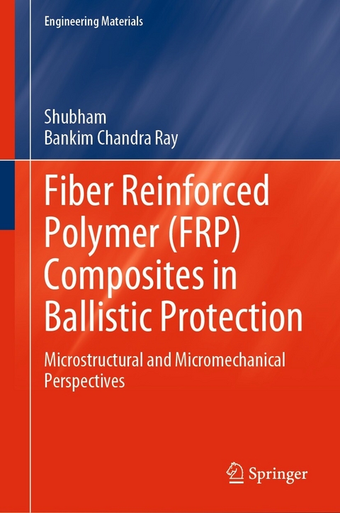 Fiber Reinforced Polymer (FRP) Composites in Ballistic Protection -  Shubham, Bankim Chandra Ray