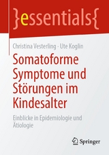 Somatoforme Symptome und Störungen im Kindesalter - Christina Vesterling, Ute Koglin