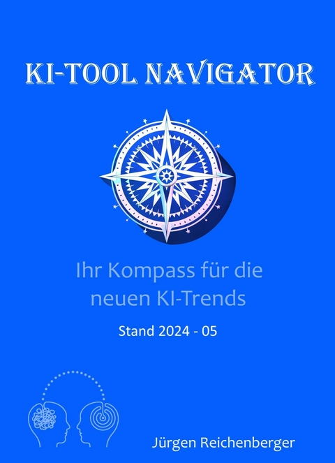 KI-Tool Navigator: Ihr Kompass für die neuesten KI-Trends - Jürgen Reichenberger