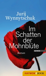 Im Schatten der Mohnblüte - Jurij Wynnytschuk