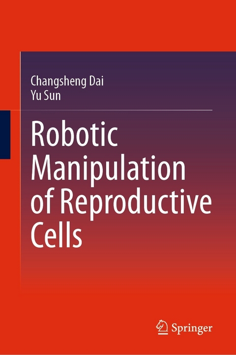 Robotic Manipulation of Reproductive Cells - Changsheng Dai, Yu Sun