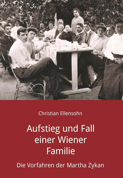 Aufstieg und Fall einer Wiener Familie -  Christian Ellensohn