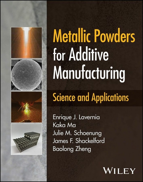 Metallic Powders for Additive Manufacturing - Enrique J. Lavernia, Kaka Ma, Julie M. Schoenung, James F. Shackelford, Baolong Zheng