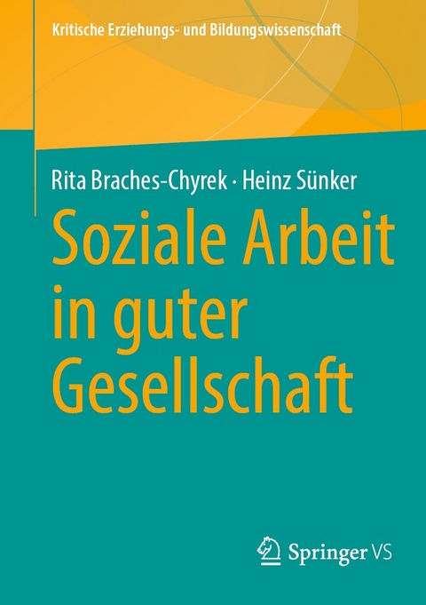 Soziale Arbeit in guter Gesellschaft - Rita Braches-Chyrek, Heinz Sünker