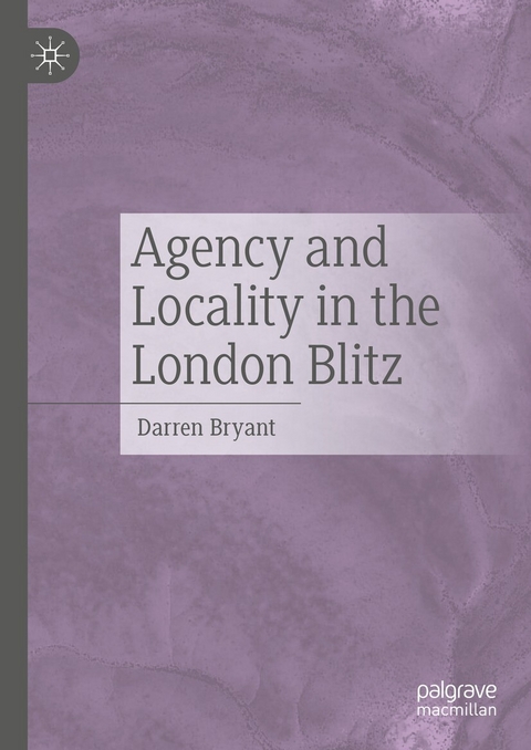 Agency and Locality in the London Blitz -  Darren Bryant