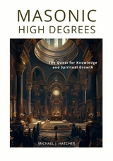 Masonic High Degrees - Michael J. Hatcher