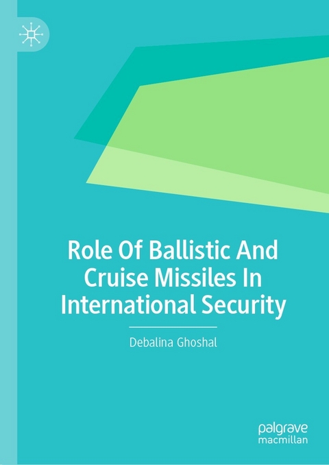 Role Of Ballistic And Cruise Missiles In International Security - Debalina Ghoshal