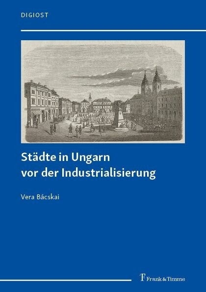 Städte in Ungarn vor der Industrialisierung -  Vera Bácskai