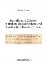 Supralineare Zeichen in frühen glagolitischen und kyrillischen Handschriften - Nicole Grom