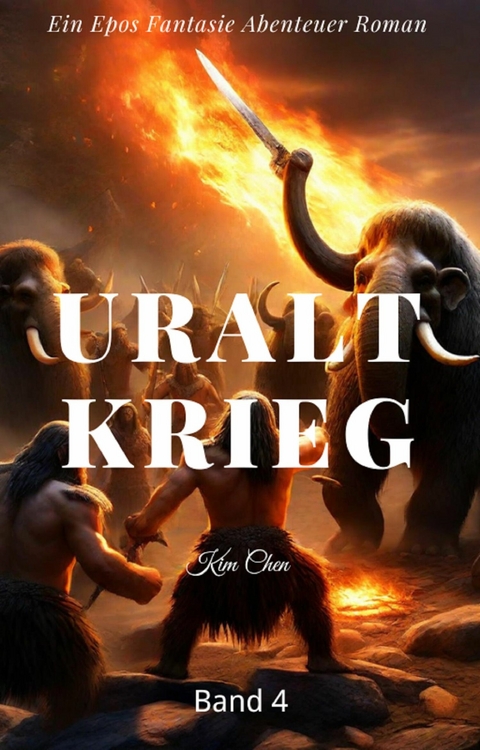 Uralt Krieg:Ein Epos Fantasie Abenteuer Roman(Band 4) - Kim Chen