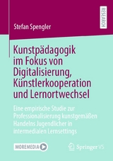 Kunstpädagogik im Fokus von Digitalisierung, Künstlerkooperation und Lernortwechsel - Stefan Spengler