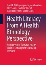 Health Literacy From A Health Ethnology Perspective - Uwe H. Bittlingmayer, Zeynep Islertas, Elias Sahrai, Stefanie Harsch, Isabella Bertschi, Diana Sahrai