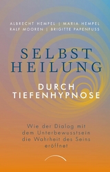 Selbstheilung durch Tiefenhypnose -  Dr. Maria Hempel,  Prof. Dr. Albrecht Hempel,  Ralf Mooren,  Brigitte Papenfuß