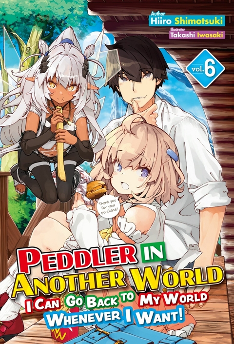 Peddler in Another World: I Can Go Back to My World Whenever I Want! Volume 6 - Hiiro Shimotsuki