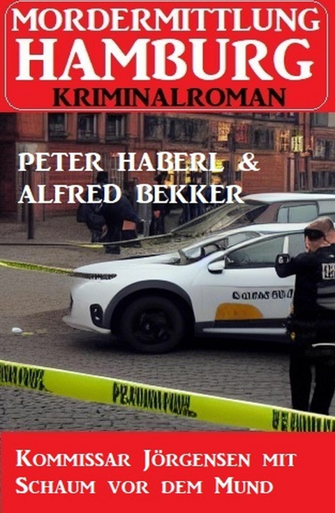 Kommissar Jörgensen mit Schaum vor dem Mund: Mordermittlung Hamburg Kriminalroman -  Peter Haberl,  Alfred Bekker