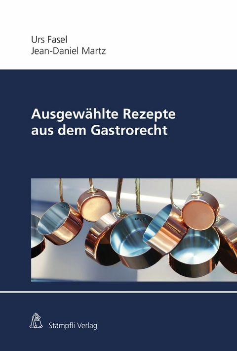 Ausgewählte Rezepte aus dem Gastrorecht - Urs Fasel, Jean-Daniel Martz