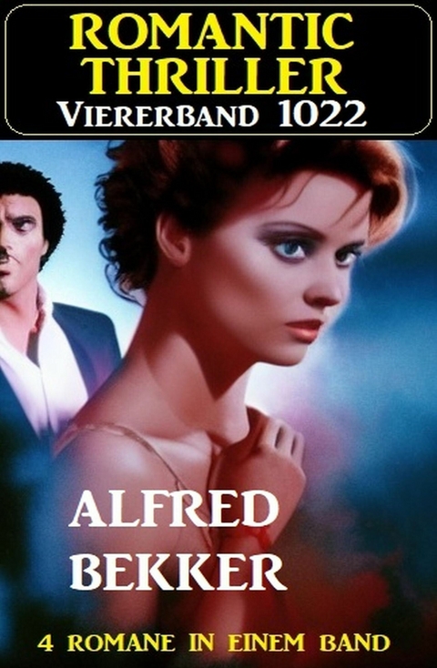 Romantic Thriller Viererband 1022 -  Alfred Bekker