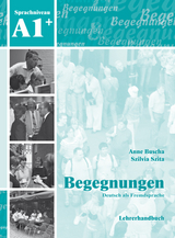 Begegnungen Deutsch als Fremdsprache A1+: Lehrerhandbuch - Buscha, Anne; Szita, Szilvia