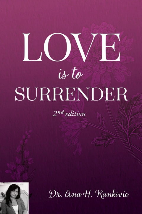 LOVE IS TO SURRENDER 2ND EDITION -  DR ANA HELENA RANKOVIC