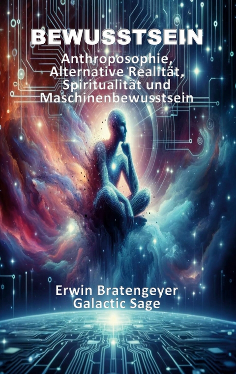 Bewusstsein - Erwin Bratengeyer, Galactic Sage