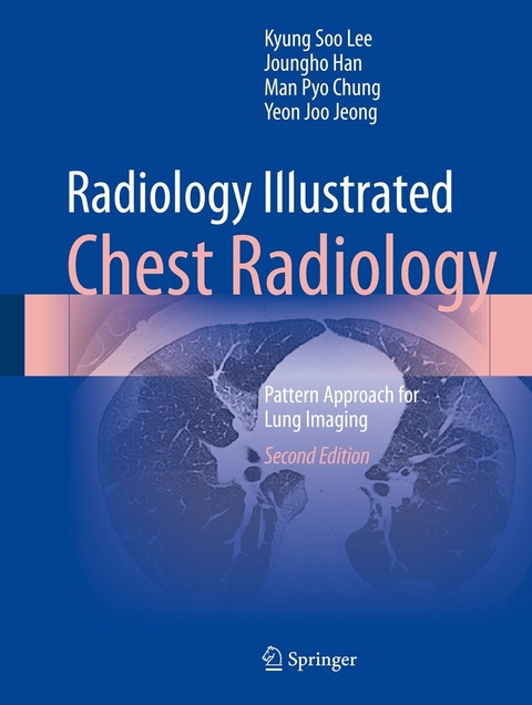 Radiology Illustrated: Chest Radiology - Kyung Soo Lee, Joungho Han, Man Pyo Chung, Yeon Joo Jeong