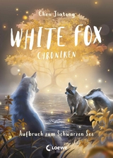 White Fox Chroniken (Band 2) - Aufbruch zum Schwarzen See - Jiatong Chen