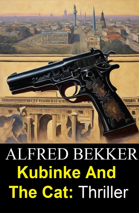 Kubinke And The Cat: Thriller - Alfred Bekker