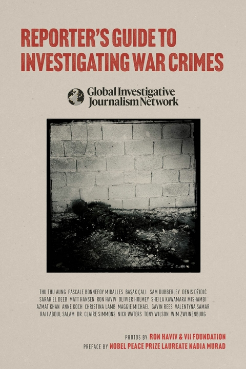 Reporter's Guide to Investigating War Crimes -  Basak Cali,  Sarah El Deeb,  Sam Dubberley,  Denis Dzidic,  Matt Hansen,  Ron Haviv,  Global Investigative Journalism Network