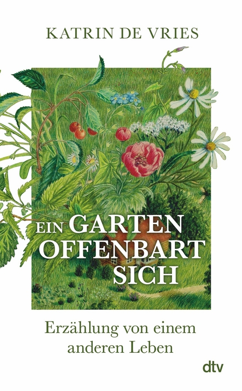 Ein Garten offenbart sich -  Katrin de Vries