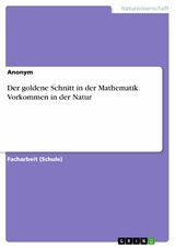 Der goldene Schnitt in der Mathematik. Vorkommen in der Natur