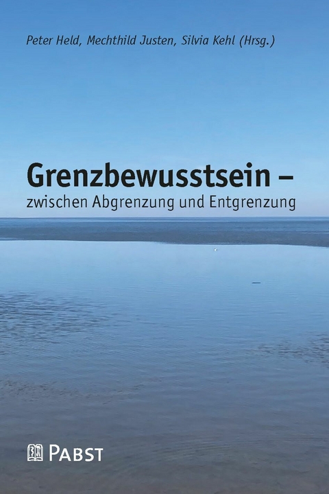 Grenzbewusstsein - zwischen Abgrenzung und Entgrenzung - 