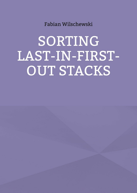 Sorting Last-In-First-Out Stacks -  Fabian Wilschewski