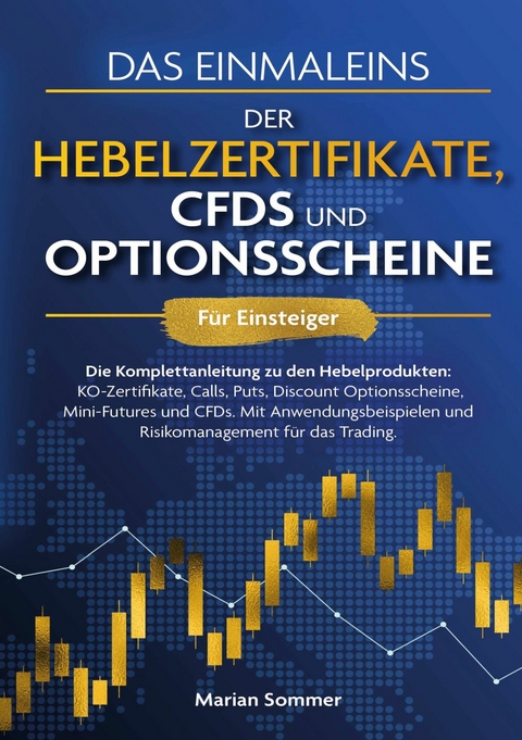 Das Einmaleins der Hebelzertifikate, CFDs und Optionsscheine für Einsteiger -  Marian Sommer