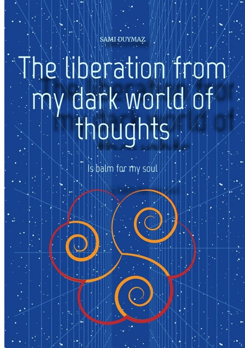 The liberation from my dark world of thoughts - Sami Duymaz