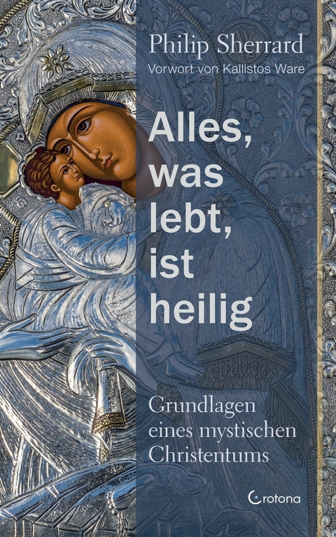 Alles, was lebt, ist heilig - Grundlagen eines mystischen Christentums -  Philip Sherrard