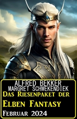 Das Riesenpaket der Elben Fantasy Februar 2024 - Alfred Bekker, Margret Schwekendiek