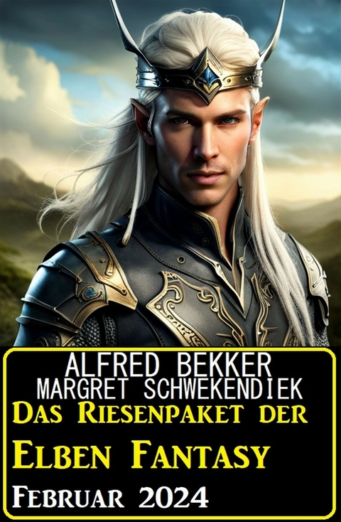 Das Riesenpaket der Elben Fantasy Februar 2024 - Alfred Bekker, Margret Schwekendiek