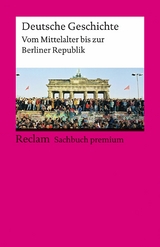 Deutsche Geschichte. Vom Mittelalter bis zur Berliner Republik. Reclam Sachbuch premium -  Ulf Dirlmeier,  Andreas Gestrich,  Ulrich Herrmann,  Ernst Hinrichs,  Konrad H. Jarausch,  Christoph Kleß