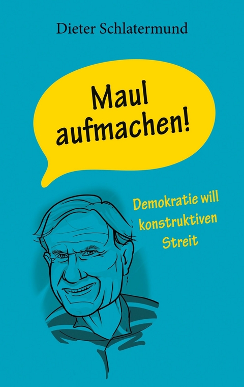 Maul aufmachen! -  Dieter Schlatermund