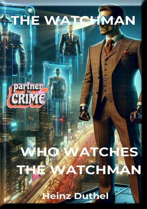 "THE WATCHMAN: WHO WATCHES THE WATCHMAN?" - Heinz Duthel