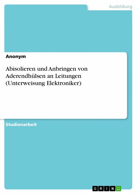 Abisolieren und Anbringen von Aderendhülsen an Leitungen (Unterweisung Elektroniker)