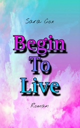 Begin To Live - SARA COX