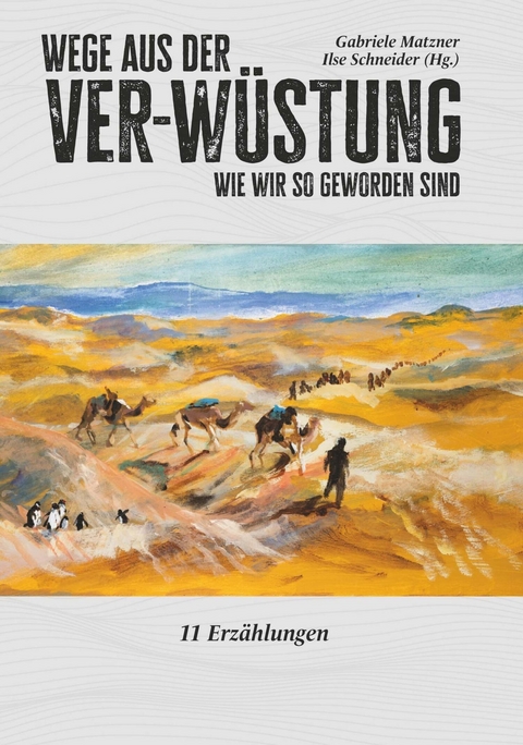 Wege aus der Ver-Wüstung -  Ilse Schneider und Matzner Gabriele Matzner (Hg.)