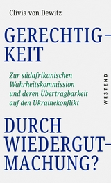 Gerechtigkeit durch Wiedergutmachung? -  Clivia von Dewitz