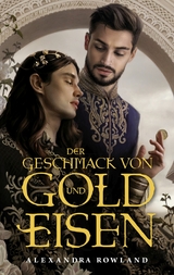 Der Geschmack von Gold und Eisen - Alexandra Rowland